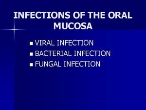 INFECTIONS OF THE ORAL MUCOSA n VIRAL INFECTION