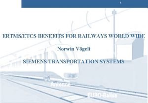 s ERTMSETCS BENEFITS FOR RAILWAYS WORLD WIDE Norwin
