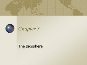 Chapter 3 the biosphere