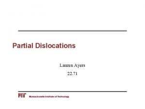 Partial Dislocations Lauren Ayers 22 71 Outline Partial