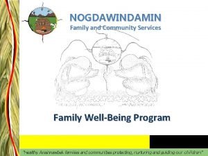 NOGDAWINDAMIN Family and Community Services Family WellBeing Program