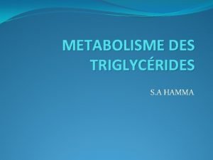 METABOLISME DES TRIGLYCRIDES S A HAMMA INTRODUCTION 1