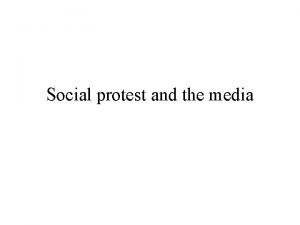 Social protest and the media Social protest in