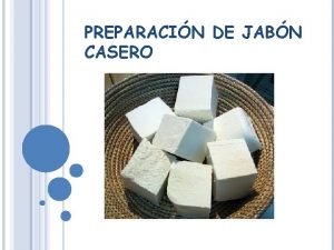 PREPARACIN DE JABN CASERO NDICE Introduccin Materiales necesarios
