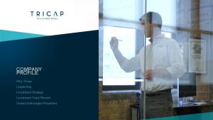 COMPANY PROFILE Why Tricap Leadership Investment Strategy Investment