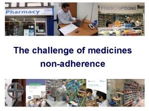 The challenge of medicines nonadherence How is adherence