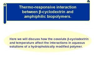 Thermoresponsive interaction between cyclodextrin and amphiphilic biopolymers Here