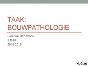 TAAK BOUWPATHOLOGIE Sam Van den Broeck 2 MAK
