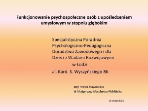 Funkcjonowanie psychospoeczne osb z upoledzeniem umysowym w stopniu