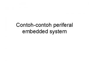 Contohcontoh periferal embedded system Batasanbatasan Hanya kulitnya saja
