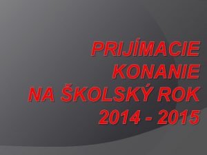 PRIJMACIE KONANIE NA KOLSK ROK 2014 2015 S