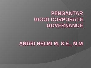 PENGANTAR GOOD CORPORATE GOVERNANCE ANDRI HELMI M S