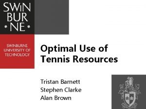 Optimal Use of Tennis Resources Tristan Barnett Stephen