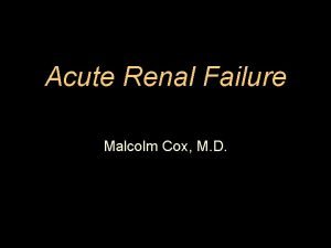 Acute Renal Failure Malcolm Cox M D Acute