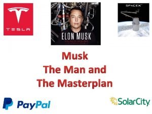 Musk The Man and The Masterplan Elon Musk
