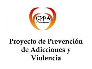 Proyecto de Prevencin de Adicciones y Violencia Objetivos