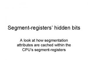 Segmentregisters hidden bits A look at how segmentation