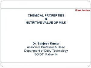 Class Lecture CHEMICAL PROPERTIES NUTRITIVE VALUE OF MILK