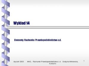 Wykad 14 Elementy Rachunku Prawdopodobiestwa c d stycze