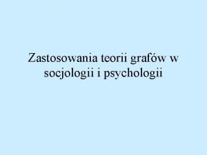 Zastosowania teorii grafw w socjologii i psychologii Ludzie