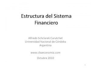 Estructura del Sistema Financiero Alfredo Schclarek Curutchet Universidad