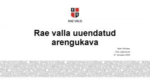 Rae valla uuendatud arengukava Mart Vrklaev Rae vallavanem