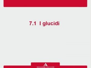 7 1 I glucidi pag 312 I glucidi