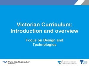 Victorian Curriculum Introduction and overview Focus on Design