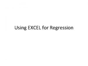 Using EXCEL for Regression Simple Linear Regression Analysis