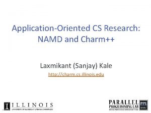 ApplicationOriented CS Research NAMD and Charm Laxmikant Sanjay