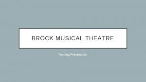 BROCK MUSICAL THEATRE Funding Presentation HEATHERS THE MUSICAL