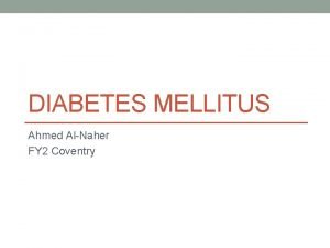 DIABETES MELLITUS Ahmed AlNaher FY 2 Coventry Case