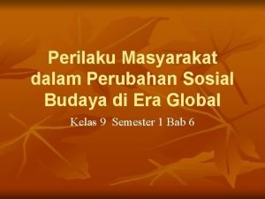 Perilaku Masyarakat dalam Perubahan Sosial Budaya di Era