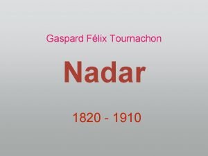 Gaspard Flix Tournachon Nadar 1820 1910 A few