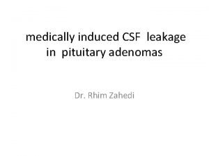 medically induced CSF leakage in pituitary adenomas Dr