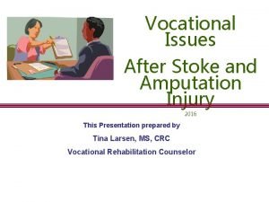 Vocational Issues After Stoke and Amputation Injury 2016