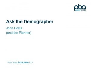 Ask the Demographer John Hollis and the Planner