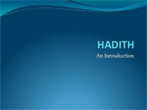 HADITH An Introduction What Are Hadith Hadith represent