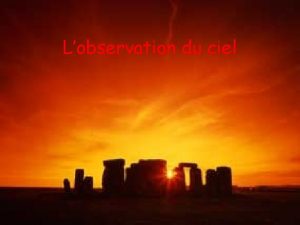 Lobservation du ciel Le mouvement des astres dans