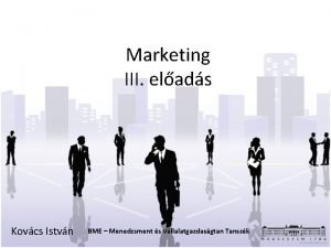 Marketing III elads Kovcs Istvn BME Menedzsment s