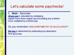 Lets calculate some paychecks 1 Math Reminder Gross