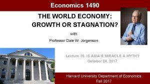 Economics 1490 THE WORLD ECONOMY GROWTH OR STAGNATION