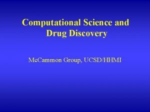 Computational Science and Drug Discovery Mc Cammon Group