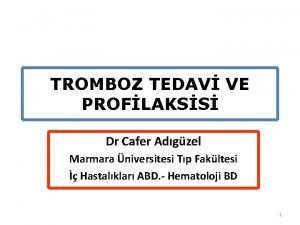 TROMBOZ TEDAV VE PROFLAKSS Dr Cafer Adgzel Marmara