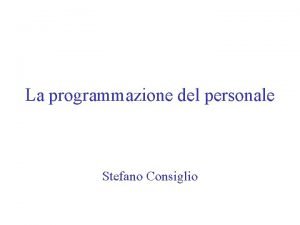 La programmazione del personale Stefano Consiglio La programmazione