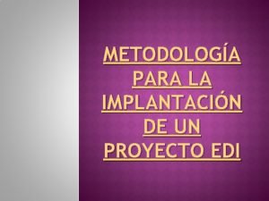 METODOLOGA PARA LA IMPLANTACIN DE UN PROYECTO EDI