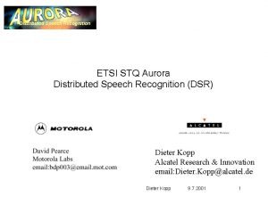 Distributed Speech Recognition ETSI STQ Aurora Distributed Speech