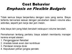 Cost Behavior Emphasis on Flexible Budgets Tidak semua