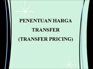PENENTUAN HARGA TRANSFER TRANSFER PRICING Harga transfer merupakan