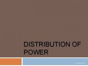 DISTRIBUTION OF POWER 2011 Clairmont Press Distribution of